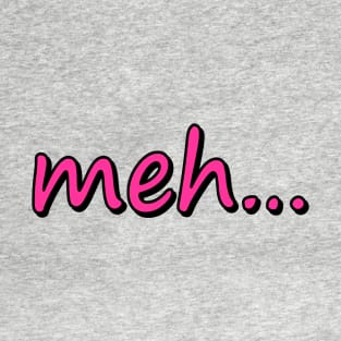 meh... T-Shirt